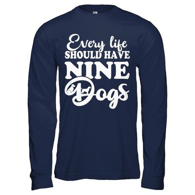 Every Life Should Have Nine Dogs-T-Shirt & Hoodie-
