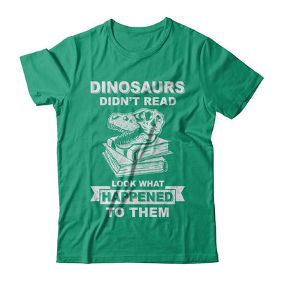 Funny Dinosaurs Didn't Read Look What Happened-T-Shirt & Hoodie-Classic T-Shirt-Kelly Green