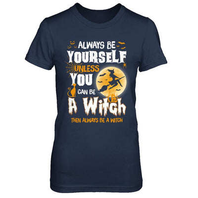 Always Be Yourself Unless You Can Be A Witch Halloween-T-Shirt & Sweatshirt-Women's T-Shirt-Navy