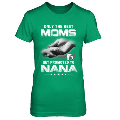The Best Moms Get Promoted To Nana Mothers Day-T-Shirt & Hoodie-Women's T-Shirt-Irish Green