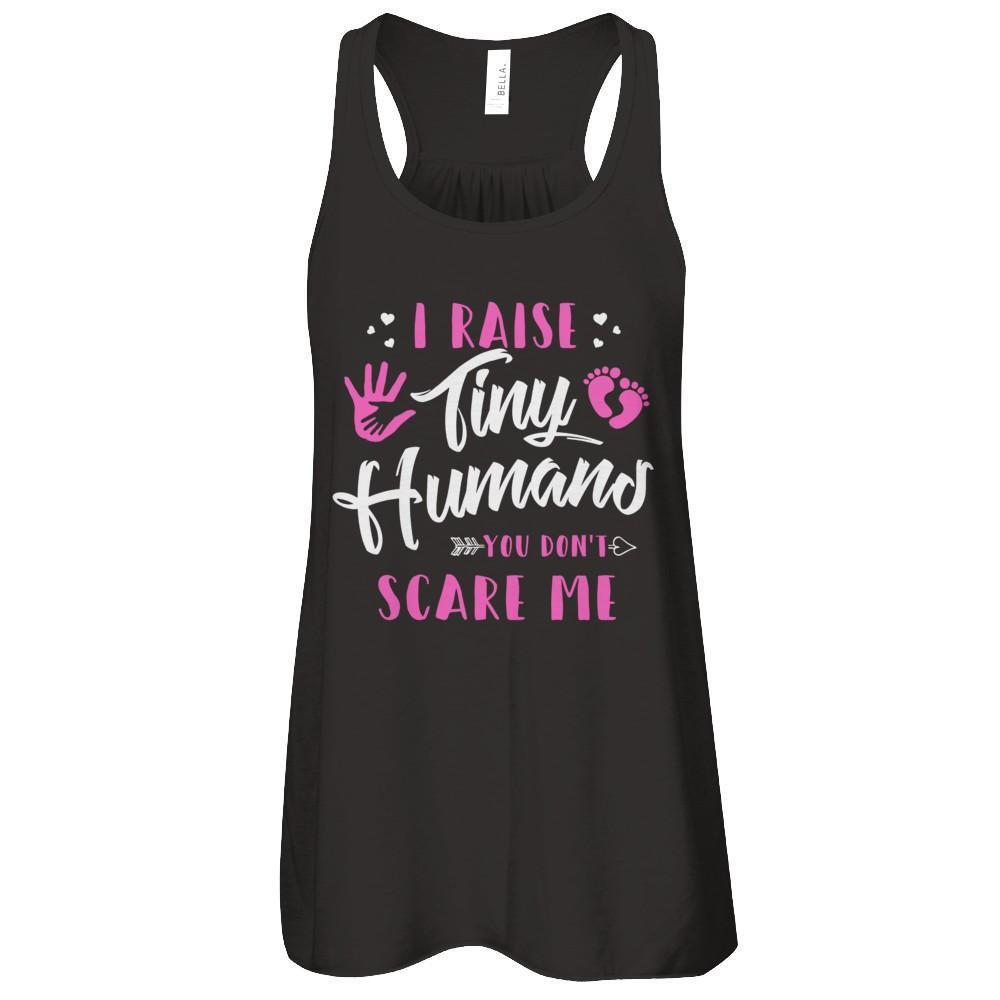 I Raise Tiny Humans You Don't Scare Me