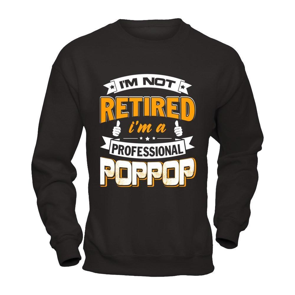 I'm Not Retired I'm A Professional Poppop-T-Shirt & Hoodie-Crewneck Sweatshirt-Black