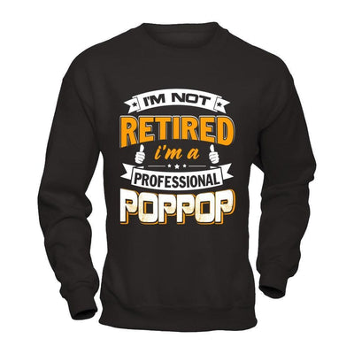 I'm Not Retired I'm A Professional Poppop-T-Shirt & Hoodie-Crewneck Sweatshirt-Black