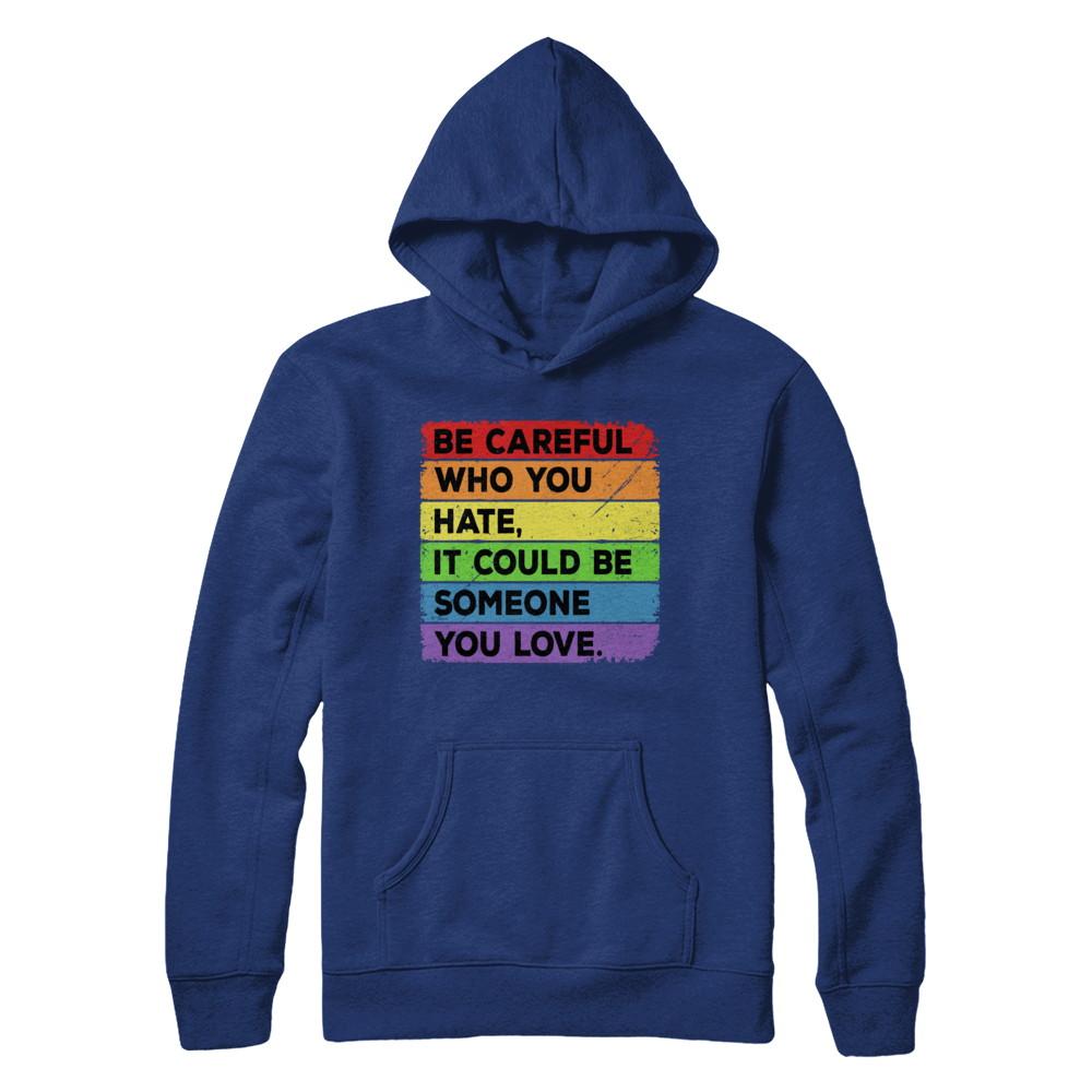 Be Careful Who You Hate Pride Gay Lesbian LGBT Rainbow-T-Shirt & Hoodie-Pullover Hoodie-Deep Royal