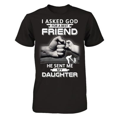 I Asked God For A Best Friend He Sent Me My Daughter-T-Shirt & Hoodie-Classic T-Shirt-Black