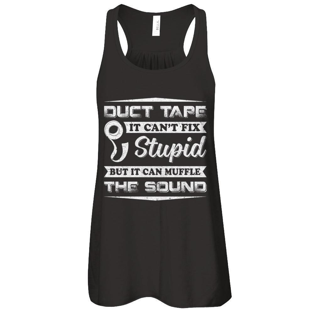 Duct Tape It Can't Fix Stupid But It Can Muffle The Sound-T-Shirt & Tank Top-Women's Flowy Racerback Tank-Black