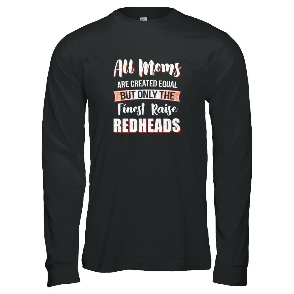 All Moms Are Created Equal But Only The Finest Raise Redheads-T-Shirt & Tank Top-Long Sleeve T-Shirt-Black