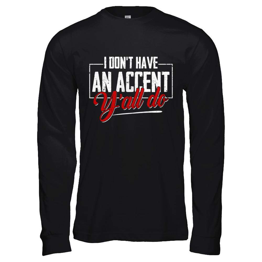 I Don't Have An Accent Y'all Do-T-Shirt & Hoodie-Long Sleeve T-Shirt-Black