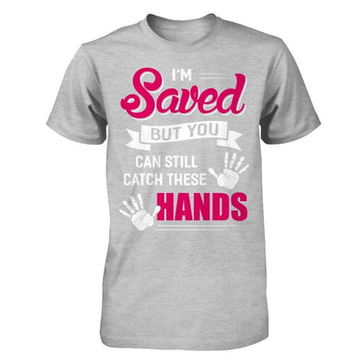 I'm Saved But You Can Still Catch These Hands-T-Shirt & Hoodie-Premium T-Shirt-Heather Gray