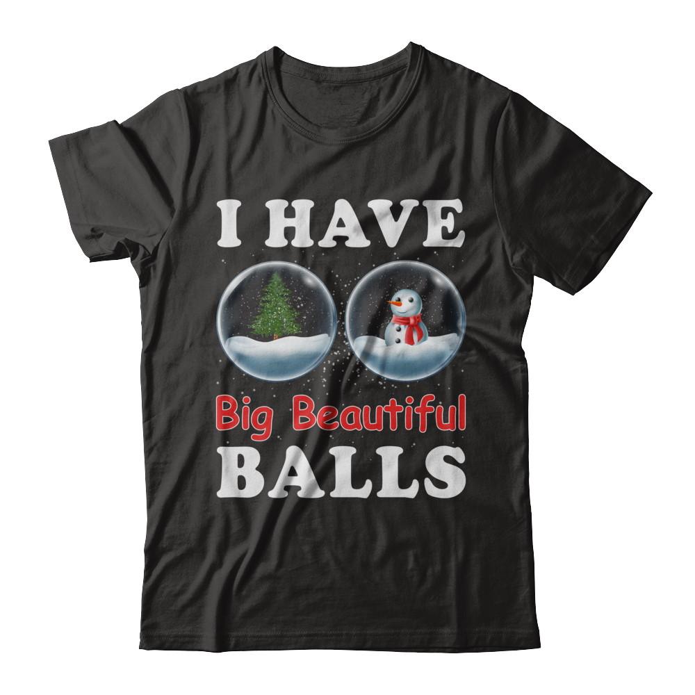 I Have Big Beautiful Balls Christmas Funny