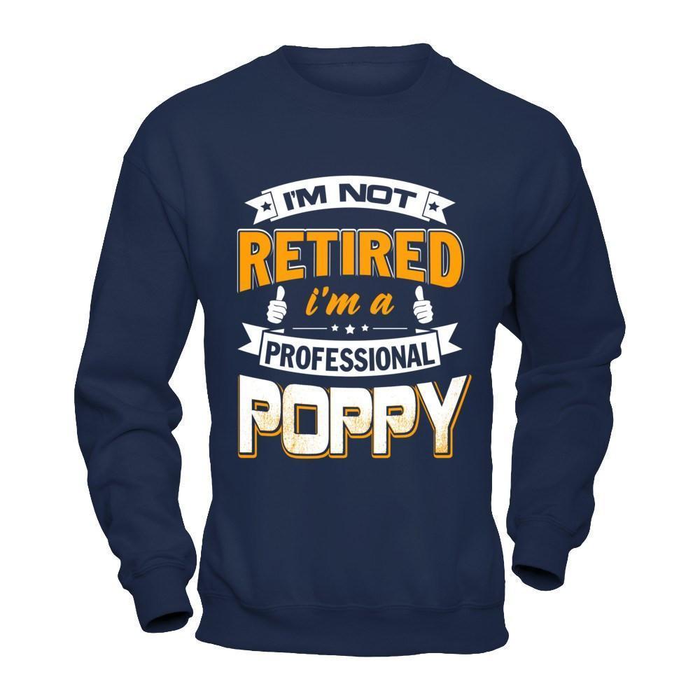 I'm Not Retired I'm A Professional Poppy-T-Shirt & Hoodie-Crewneck Sweatshirt-Navy