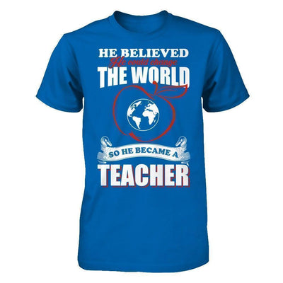 He Believed He Could Change The World He Became A Teacher-T-Shirt & Hoodie-Classic T-Shirt-Royal