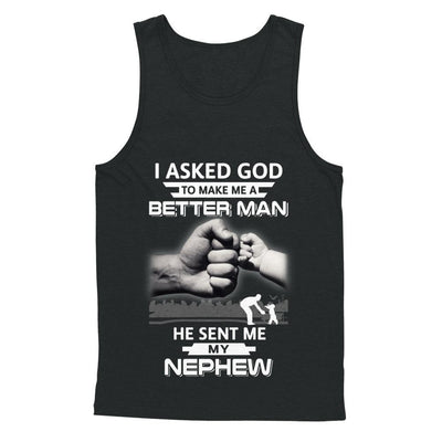 I Asked God To Make Me A Better Man He Sent Me My Nephew-T-Shirt & Hoodie-Unisex Tank-Black