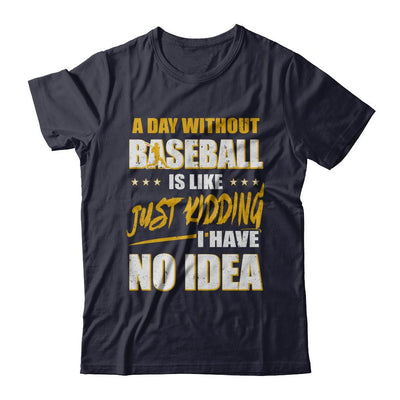 A Day Without Baseball Is Like Just Kidding I Have No Idea-T-Shirt & Hoodie-Premium T-Shirt-Midnight Navy