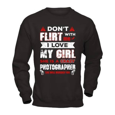 Don't Flirt With Me I Love My Girl She Is A Crazy Photographer-T-Shirt & Hoodie-Crewneck Sweatshirt-Black