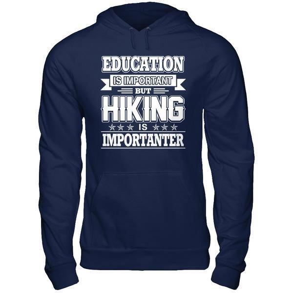 Education Is Important But Hiking Is Importanter-T-Shirt & Hoodie-Pullover Hoodie-Navy