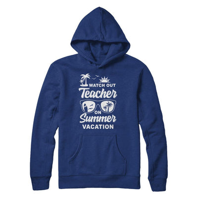 Watch Out Teacher On Summer Vacation-T-Shirt & Hoodie-Pullover Hoodie-Deep Royal