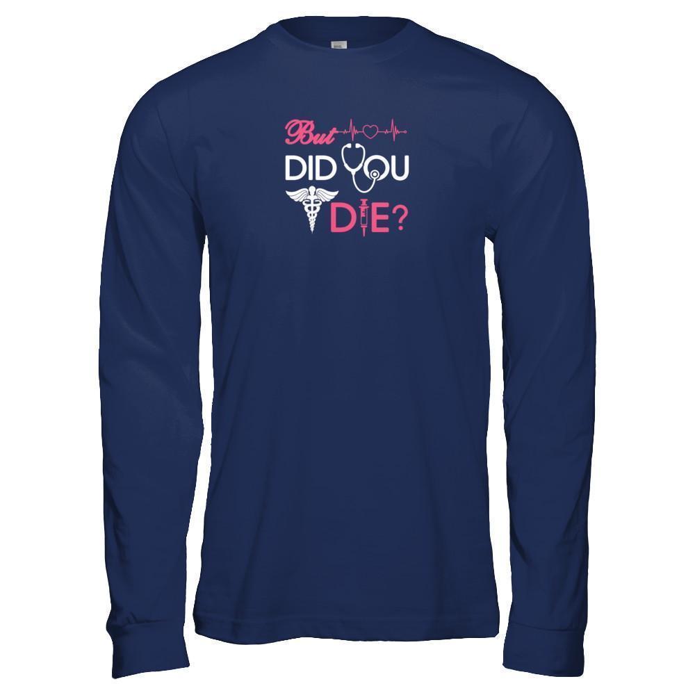 But Did You Die Nurse-T-Shirt & Tank Top-Long Sleeve T-Shirt-Navy