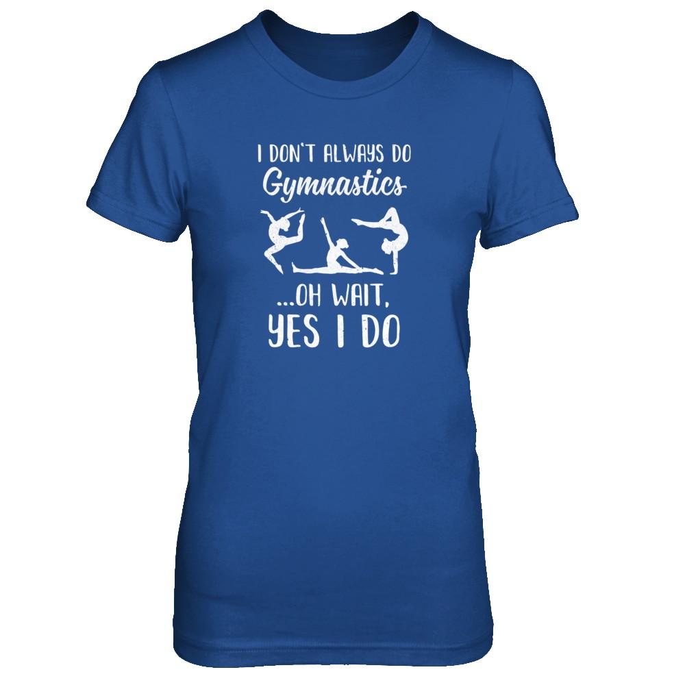 I Don't Always Do Gymnastics Oh Wait Yes I Do-T-Shirt & Tank Top-Women's T-Shirt-Royal