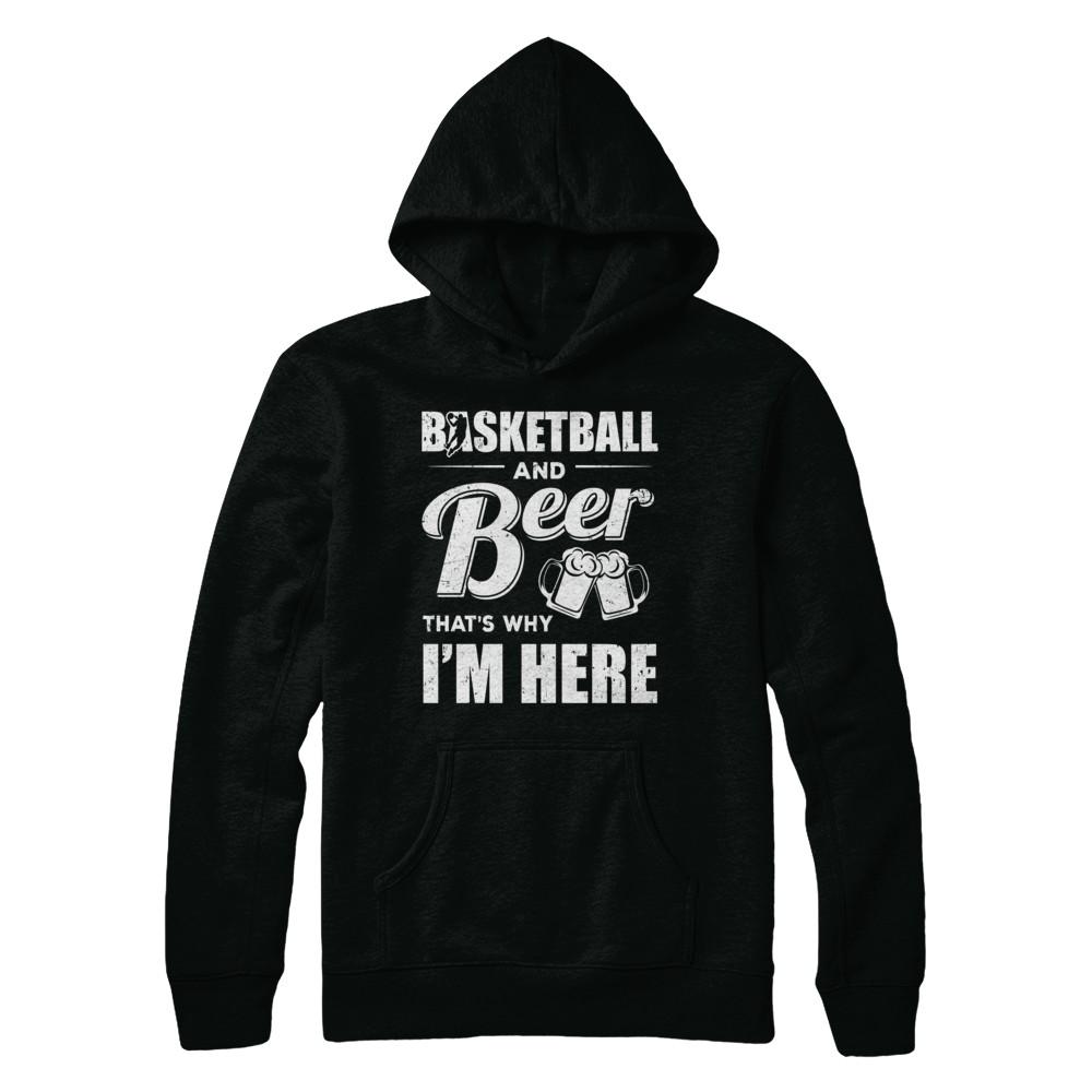 Basketball & Beer That's Why I'm Here-T-Shirt & Hoodie-Pullover Hoodie-Black