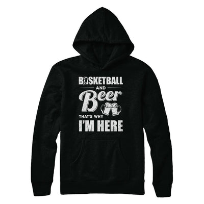 Basketball & Beer That's Why I'm Here-T-Shirt & Hoodie-Pullover Hoodie-Black