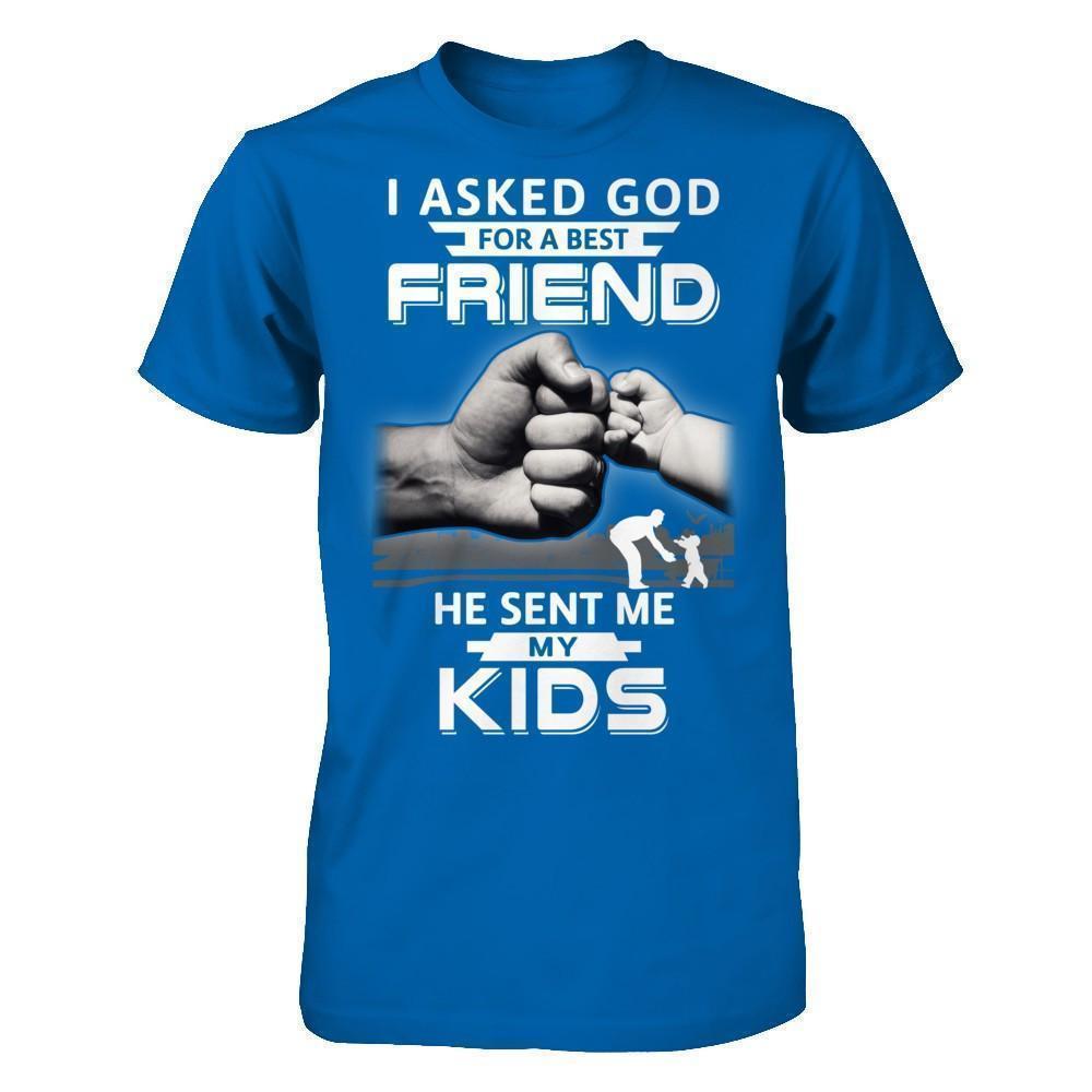 I Asked God For A Best Friend He Sent Me My Kids-T-Shirt & Hoodie-Classic T-Shirt-Royal