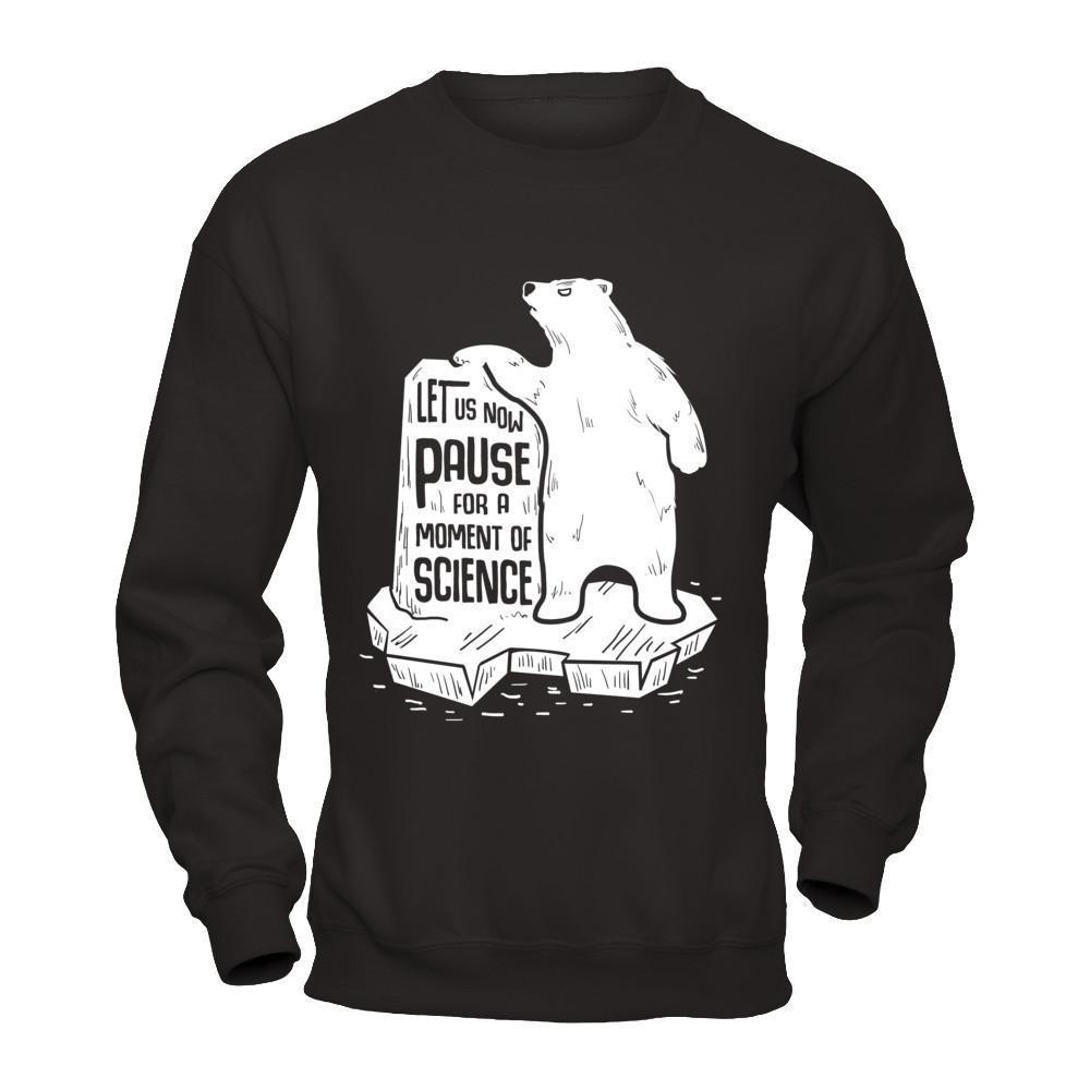 Let Us Now Pause For A Moment Of Science-T-Shirt & Hoodie-Crewneck Sweatshirt-Black