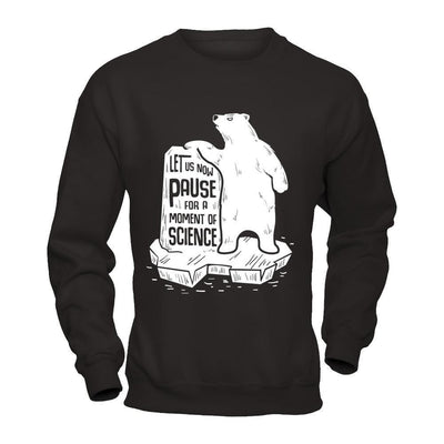 Let Us Now Pause For A Moment Of Science-T-Shirt & Hoodie-Crewneck Sweatshirt-Black