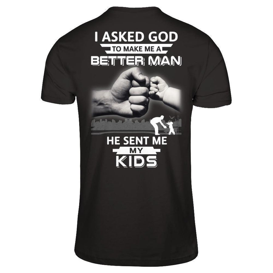 I Asked God To Make Me A Better Man He Sent Me My Kids-T-Shirt & Hoodie-Classic T-Shirt-Black