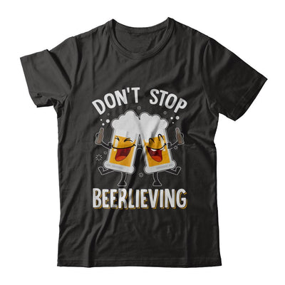 Don't Stop Beerlieving Drinking Beer-T-Shirt & Hoodie-Classic T-Shirt-Black