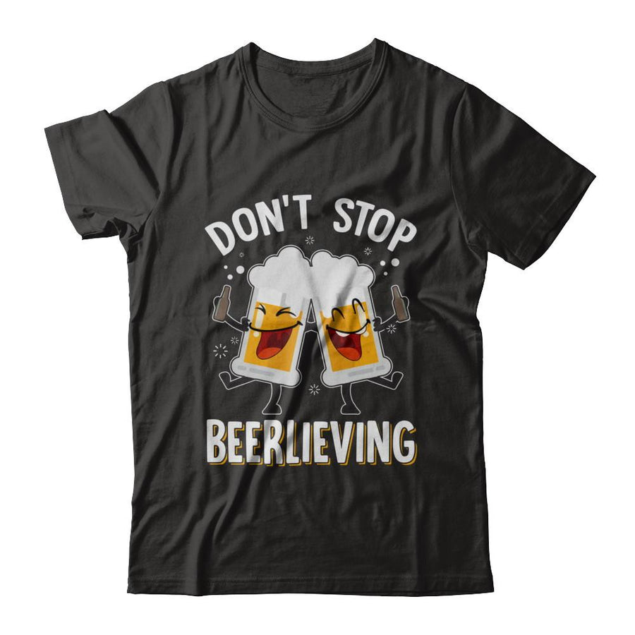 Don't Stop Beerlieving Drinking Beer-T-Shirt & Hoodie-Classic T-Shirt-Black