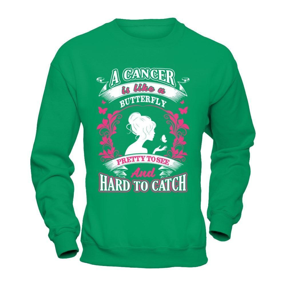 A Cancer Is Like A Butterfly Pretty To See And Hard To Catch-T-Shirt & Hoodie-Crewneck Sweatshirt-Irish Green