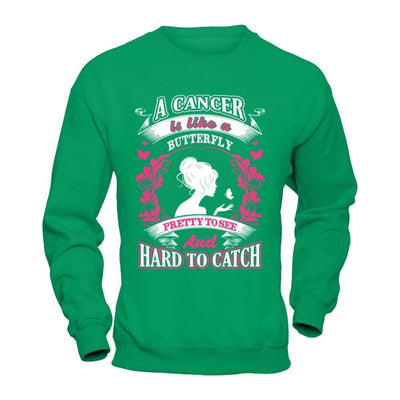 A Cancer Is Like A Butterfly Pretty To See And Hard To Catch-T-Shirt & Hoodie-Crewneck Sweatshirt-Irish Green