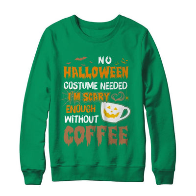 No Halloween Costume Needed I'm Scary Enough Without Coffee-T-Shirt & Sweatshirt-Crewneck Sweatshirt-Irish Green