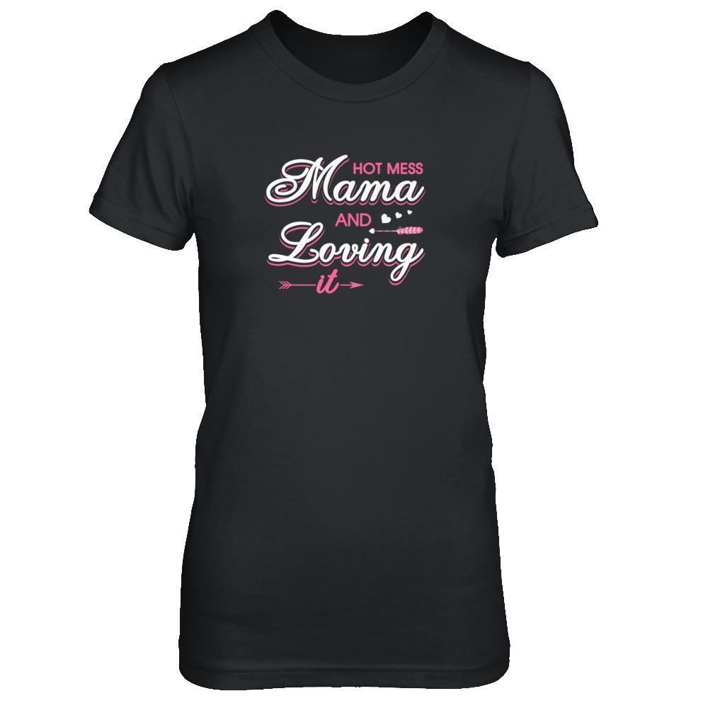 Hot Mess Mama And Loving It-T-Shirt & Tank Top-Women's T-Shirt-Black