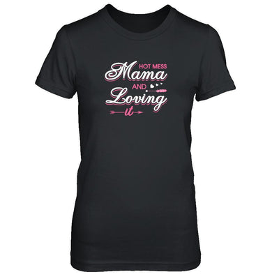 Hot Mess Mama And Loving It-T-Shirt & Tank Top-Women's T-Shirt-Black