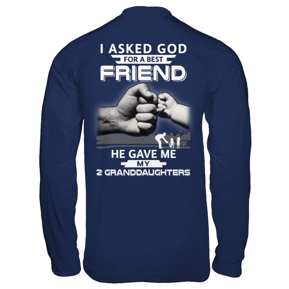 I Asked God For A Best Friend He Gave Me My Two Granddaughters-T-Shirt & Hoodie-Long Sleeve T-Shirt-Navy