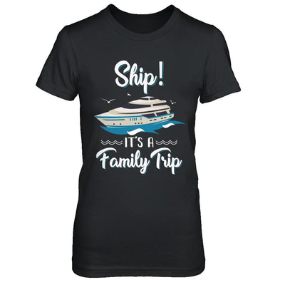 Funny Vacation Ship It's A Family Trip Cruise-T-Shirt & Hoodie-Women's T-Shirt-Black