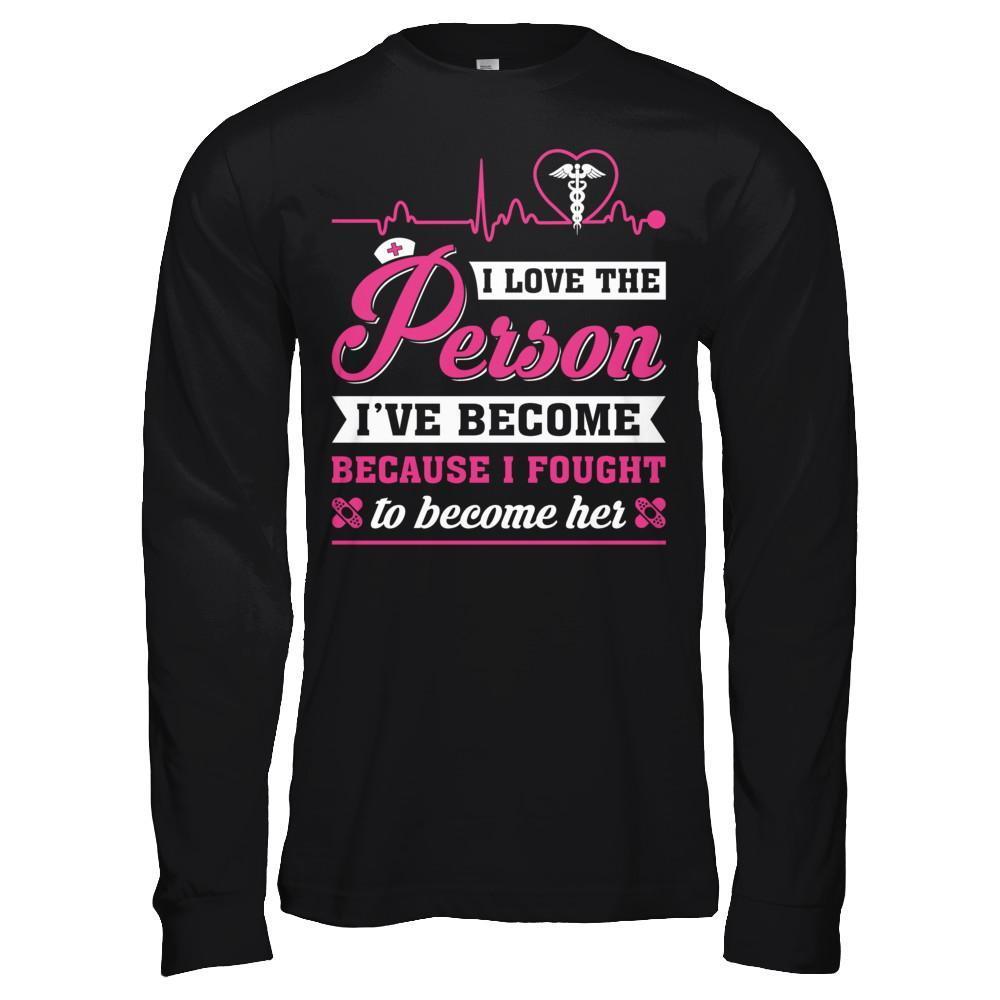 Nurse I've Become Because I Fought To Become Her-T-Shirt & Hoodie-Long Sleeve T-Shirt-Black