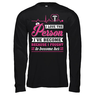 Nurse I've Become Because I Fought To Become Her-T-Shirt & Hoodie-Long Sleeve T-Shirt-Black