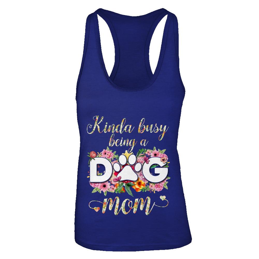Kinda Busy Being A Dog Mom Gift-T-Shirt & Tank Top-