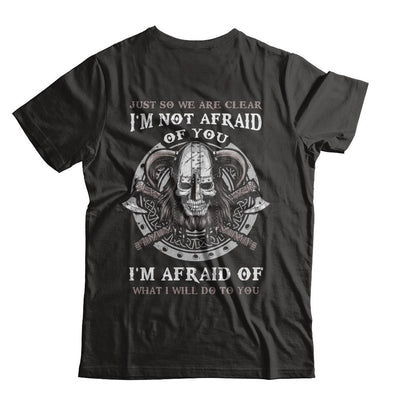 Viking I Am Not Afraid Of You I Am Afraid Of What I Will Do To You-T-Shirt & Hoodie-Classic T-Shirt-Black