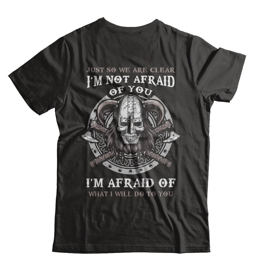 Viking I Am Not Afraid Of You I Am Afraid Of What I Will Do To You-T-Shirt & Hoodie-Classic T-Shirt-Black