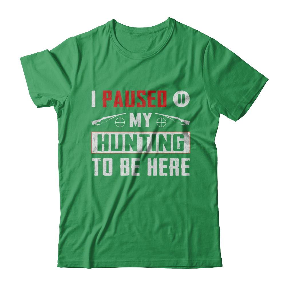 I Paused My Hunting To Be Here-T-Shirt & Hoodie-Premium T-Shirt-Kelly Green