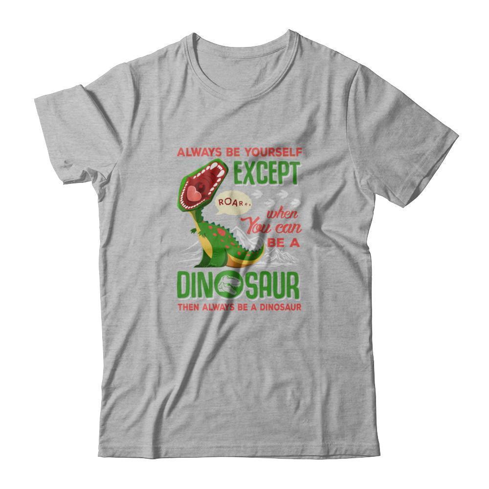 Always Be Yourself Except When You Can Be A Dinosaur-T-Shirt & Tank Top-Premium T-Shirt-Heather Gray