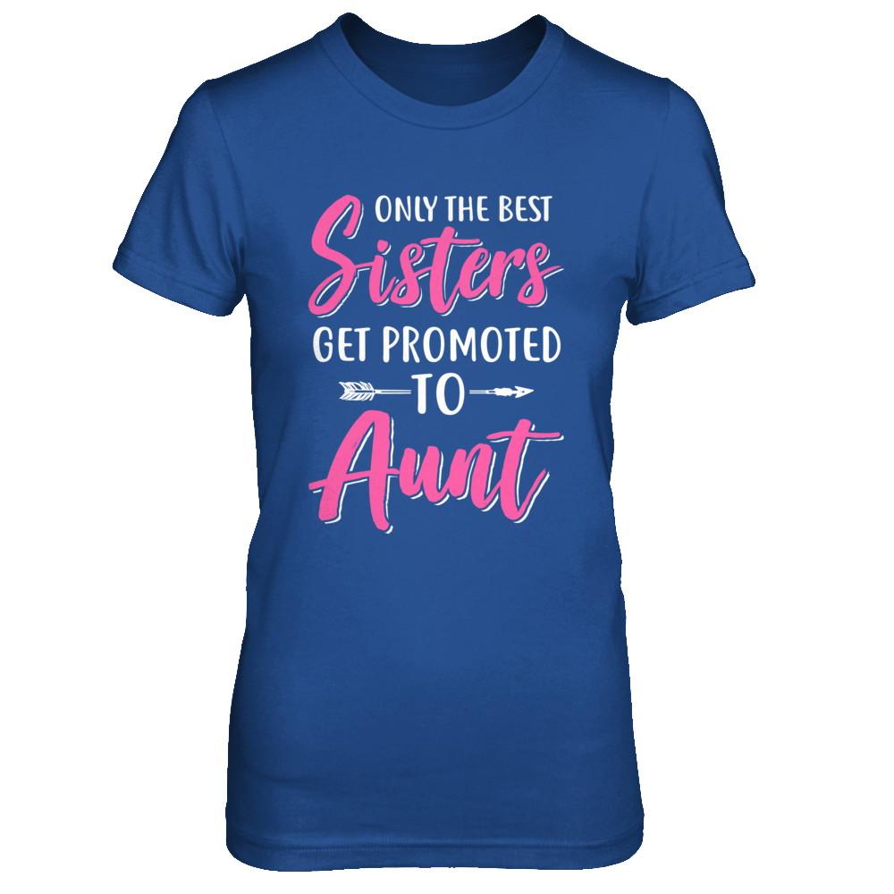 Only The Best Sister Get Promoted To Aunt-T-Shirt & Hoodie-Women's T-Shirt-Royal
