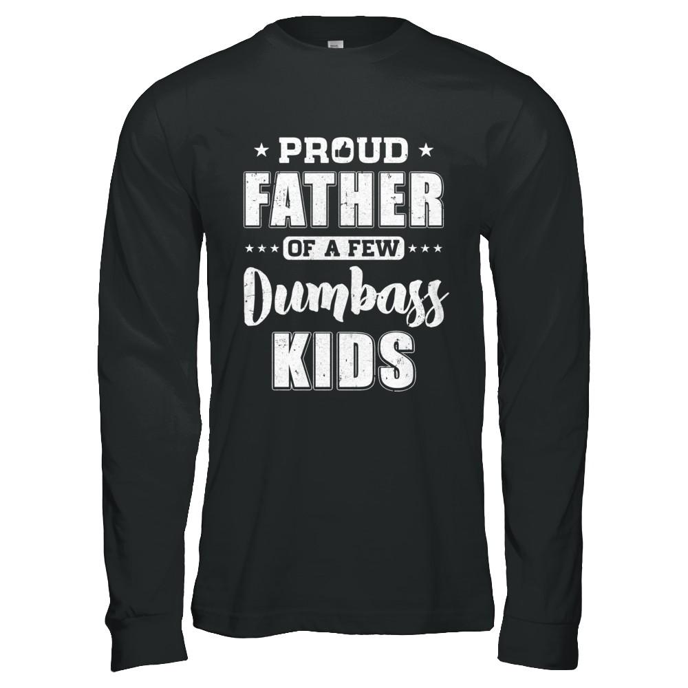 Proud Father Of A Few Dumbass Kids Fathers Day Gift-T-Shirt & Hoodie-Long Sleeve T-Shirt-Black