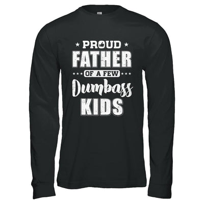 Proud Father Of A Few Dumbass Kids Fathers Day Gift-T-Shirt & Hoodie-Long Sleeve T-Shirt-Black