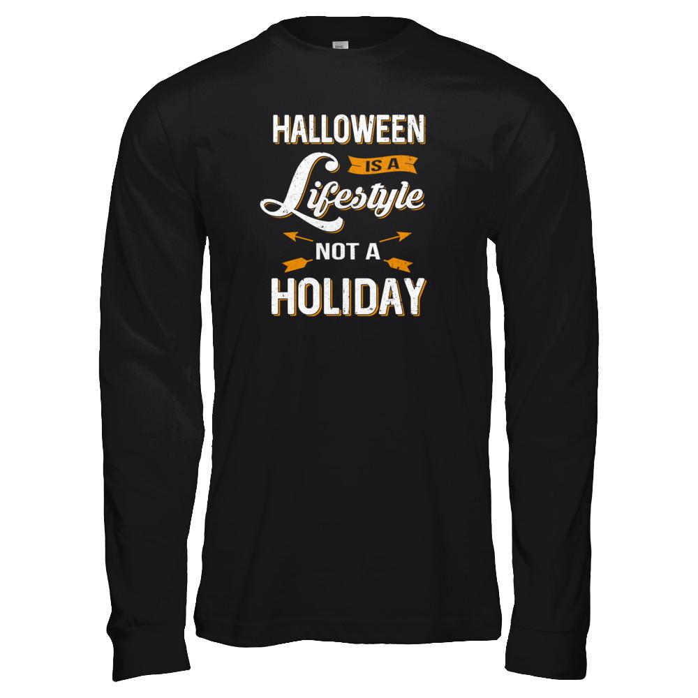 Halloween Is A Lifestyle Not A Holiday-T-Shirt & Tank Top-Long Sleeve T-Shirt-Black