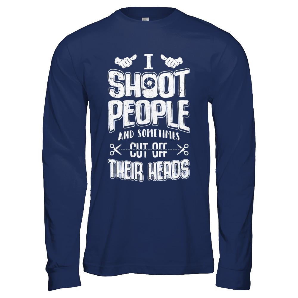 I Shoot People And Sometimes Cut Off Their Heads-T-Shirt & Hoodie-Long Sleeve T-Shirt-Navy